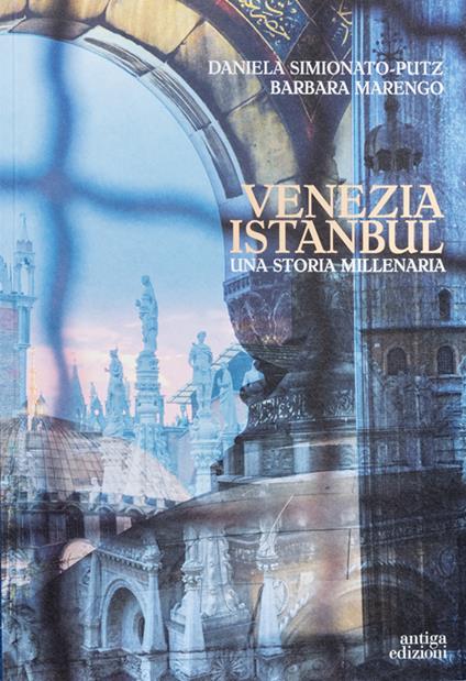 Venezia Istanbul. Una storia millenaria - Daniela Simionato-Putz,Barbara Marengo - copertina