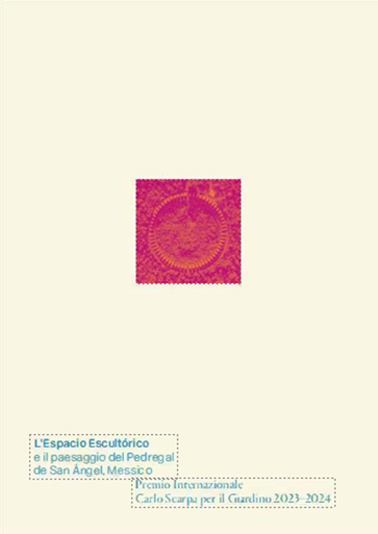 L'Espacio Escultòrico e il paesaggio del Pedregal de San Angel, Messico. Premio Internazionale Carlo Scarpa per il Giardino 2023-2024. Ediz. a colori - copertina