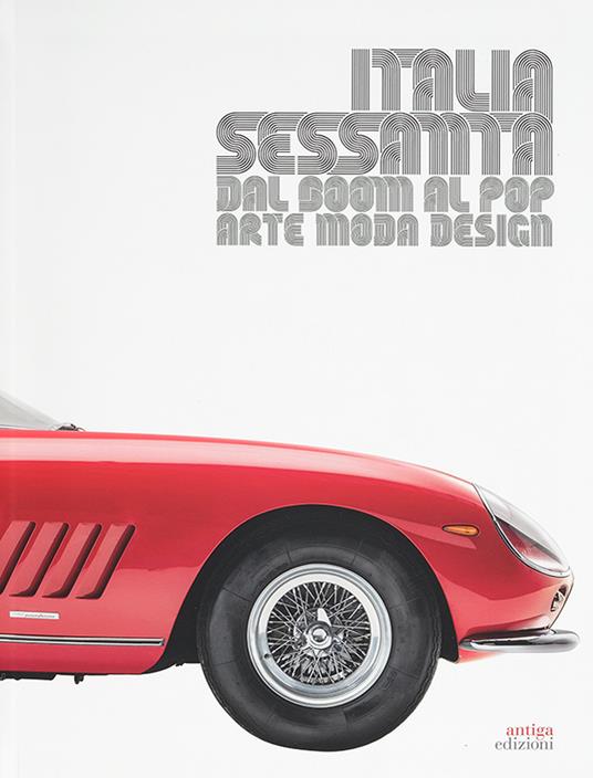 Italia sessanta arte, moda e design. Dal boom al pop - Lorenzo Michelli,Raffaella Sgubin,Carla Cerutti - copertina