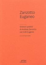 Zanzotto euganeo. Itinerari poetici di Andrea Zanzotto nei Colli Euganei