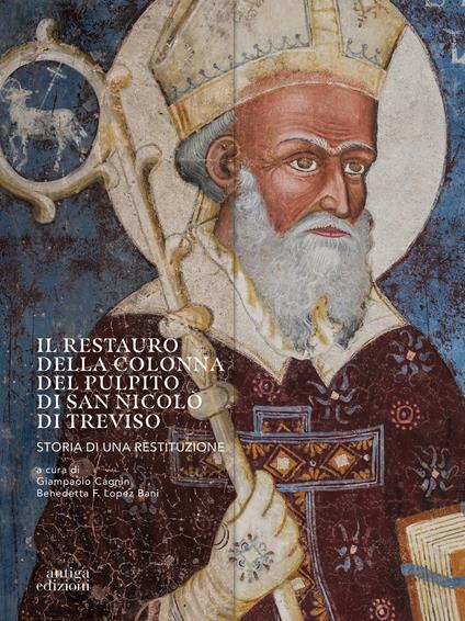 Il restauro della colonna del pulpito di San Nicolò di Treviso. Storia di una restituzione - Giampaolo Cagnin,Benedetta F. Lopez Bani - copertina