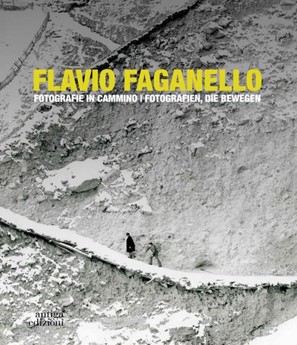 Flavio Faganello. Fotografie in cammino. Ediz. illustrata - Katia Malatesta,Marlene Huber - copertina