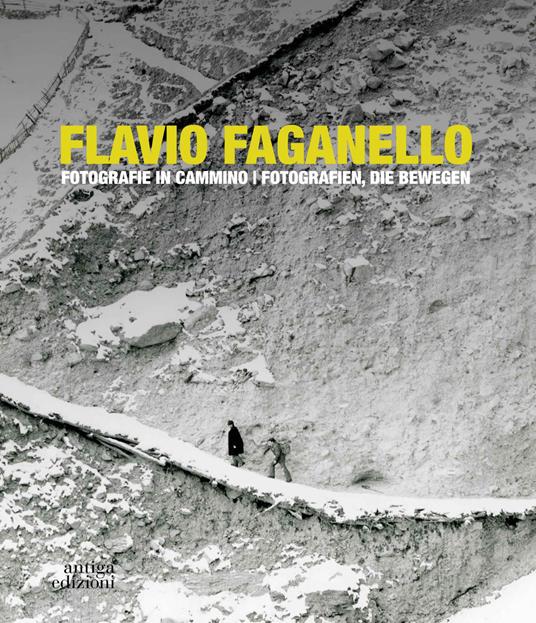 Flavio Faganello. Fotografie in cammino. Ediz. illustrata - Katia Malatesta,Marlene Huber - copertina