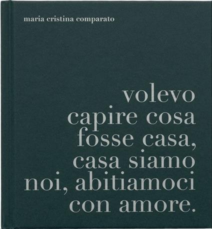 A proposito di casa. Volevo capire cosa fosse casa, casa siamo noi, abitiamoci con amore - Cristina Comparato - copertina