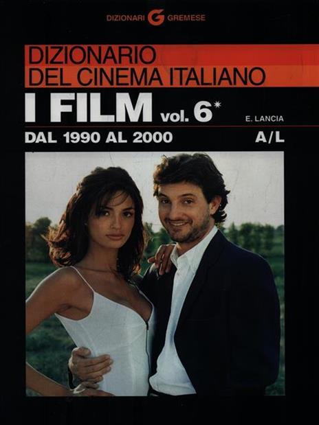 Dizionario del cinema italiano. I film. Vol. 6/1: Dal 1990 al 2000. A-L - Enrico Lancia - 2