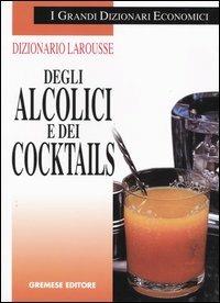 Dizionario Larousse degli alcolici e dei cocktails - Bernard Sallé,Jacques Sallé - copertina
