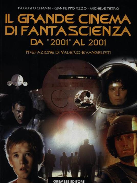Il grande cinema di fantascienza. Vol. 1: Da «2001» al 2001. - Roberto Chiavini,G. Filippo Pizzo,Michele Tetro - 2