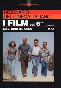 Dizionario del cinema italiano. I film. Vol. 6\2: Dal 1990 al 2000. M-Z. - Enrico Lancia - copertina