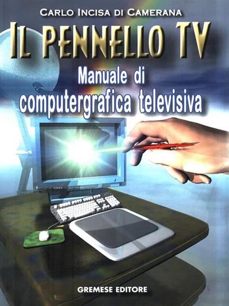 Il pennello Tv. Manuale di computergrafica - Carlo Incisa di Camerana - 2