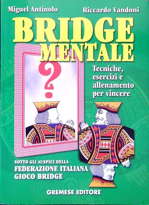 Bridge mentale. Tecniche, esercizi e allenamento per vincere