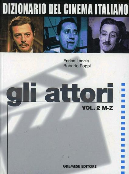 Dizionario del cinema italiano. Gli attori. Vol. 2: M-Z. - Enrico Lancia,Roberto Poppi - copertina
