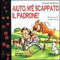 Aiuto, m'è scappato il padrone! - Valentino Russo - copertina