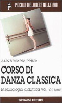 Corso di danza classica. Vol. 2\1: Metodologia didattica. - Anna M. Prina - copertina