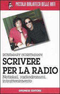 Scrivere per la radio. Notiziari, radiogrammi, intrattenimento - Rosemary Horstmann - copertina