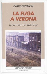 La fuga a Verona. Un racconto con dodici finali - Carlo Sgorlon - copertina