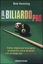 Il biliardo pro. Come migliorare le proprie prestazioni con le tecniche e le strategie dei professionisti