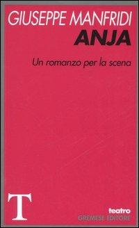 Anja. Un romanzo per la scena - Giuseppe Manfridi - copertina