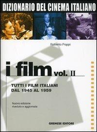 Dizionario del cinema italiano. I film. Vol. 2: Tutti i film italiani dal 1945 al 1959. - Roberto Poppi - copertina