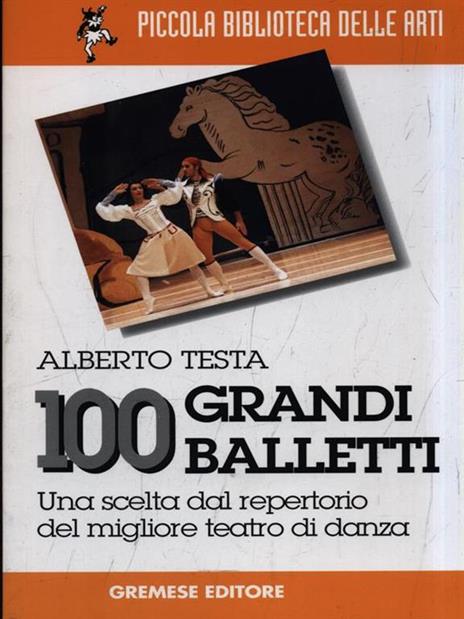 100 grandi balletti. Una scelta dal repertorio del migliore teatro di danza - Alberto Testa - copertina
