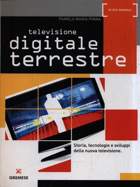 Televisione digitale terrestre. Storia, tecnologie e sviluppi della nuova televisione - Pamela M. Pinna - 3