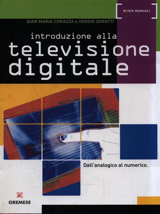 Introduzione alla televisione digitale. Dall'analogico al numerico - Gian Maria Corazza,Sergio Zenatti - 2