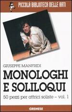 Monologhi e soliloqui. 50 pezzi per attrici soliste. Vol. 1