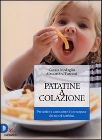 Patatine a colazione. Prevenire e combattere il sovrappeso dei nostri bambini - Cinzia Medaglia,Alessandra Turconi - 3