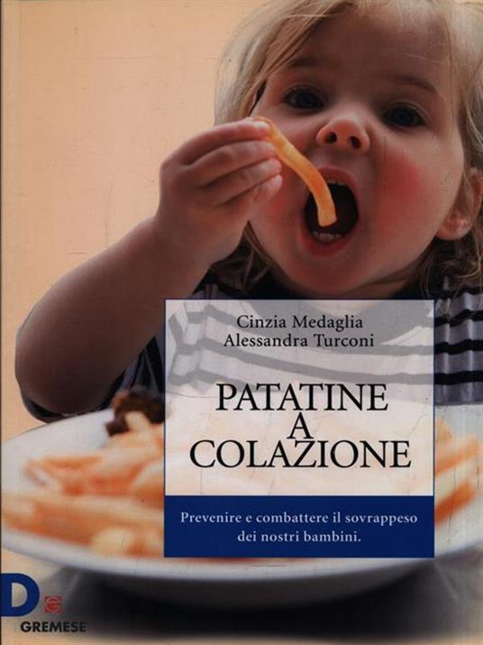Patatine a colazione. Prevenire e combattere il sovrappeso dei nostri bambini - Cinzia Medaglia,Alessandra Turconi - copertina