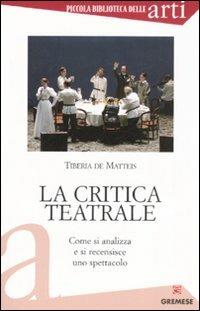La critica teatrale. Come si analizza e si recensisce uno spettacolo - Tiberia De Matteis - copertina