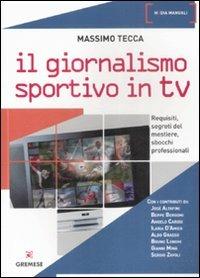 Il giornalismo sportivo in Tv. Requisiti, segreti del mestiere, sbocchi professionali - Massimo Tecca - 3