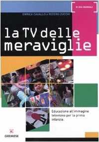 Libro La Tv delle meraviglie. Educazione all'immagine televisiva per la prima infanzia Enrica Cavallo Riziero Zucchi