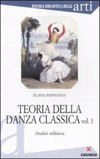 Teoria della danza classica. Analisi stilistica. Vol. 1 - Flavia Pappacena - copertina