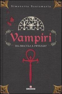Vampiri. Da «Dracula» a «Twilight» - Simonetta Santamaria - copertina