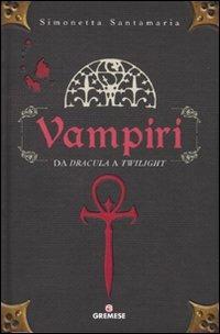 Vampiri. Da «Dracula» a «Twilight» - Simonetta Santamaria - copertina