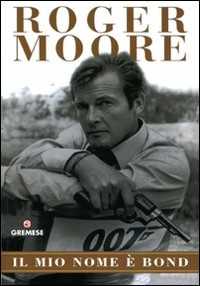 Libro Il mio nome è Bond Roger Moore Gareth Owen