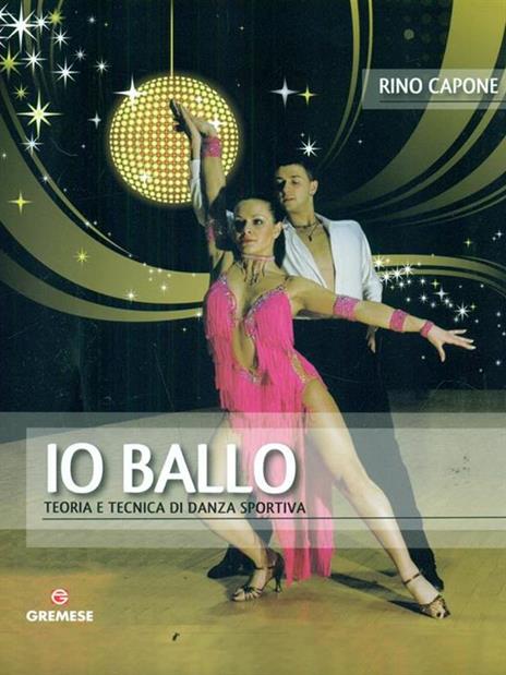 Io ballo. Teoria e tecnica di danza sportiva - Rino Capone - 3