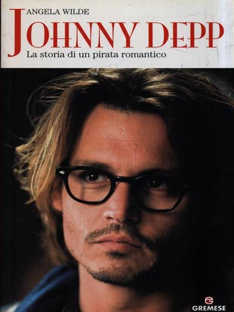 Johnny Depp. La storia di un pirata romantico - Angela Wilde - 2