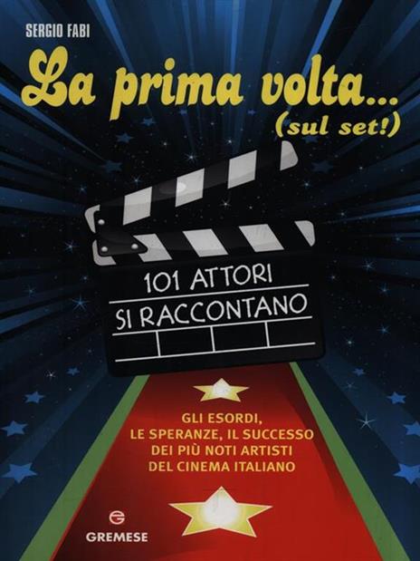 La mia prima volta... (sul set!). 101 attori si raccontano - Sergio Fabi - 2