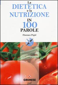 La dietetica e la nutrizione in 100 parole - Florence Pujol - copertina