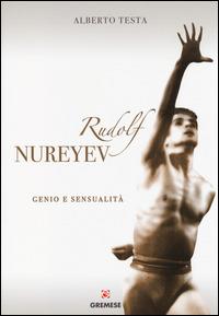 Rudolf Nureyev. Genio e sessualità - Alberto Testa - copertina