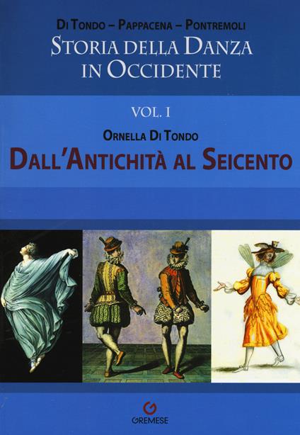 Storia della danza in Occidente. Vol. 1: Dall'antichità al Seicento - Ornella Di Tondo - copertina