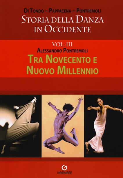 Storia della danza in Occidente. Vol. 3: Tra Novecento e nuovo millennio - Alessandro Pontremoli - copertina