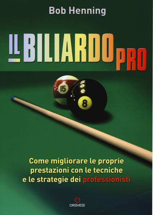 Il biliardo pro. Come migliorare le proprie prestazioni con le tecniche e le strategie dei professionisti - Bob Henning - copertina