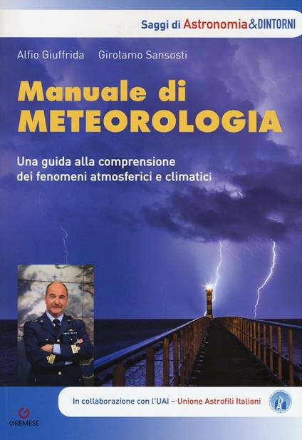 Manuale di meteorologia. Una guida alla comprensione dei fenomeni atmosferici e climatici - Alfio Giuffrida,Girolamo Sansosti - copertina