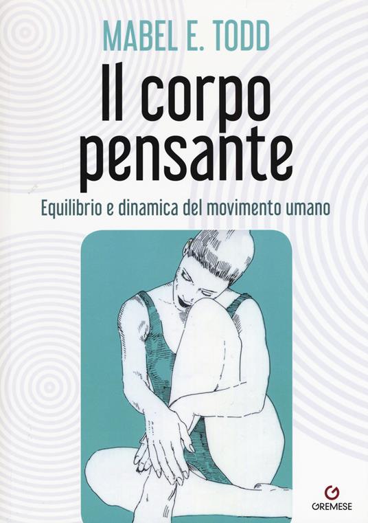 Il corpo pensante. Equilibrio e dinamica del movimento umano - Mabel E. Todd - copertina