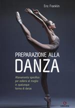 Preparazione alla danza. Allenamento specifico per esibirsi al meglio in qualunque forma di danza