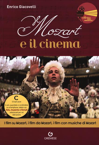 Mozart e il cinema. I film su Mozart, i film da Mozart, i film con musiche di Mozart - Enrico Giacovelli - copertina
