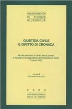 Giustizia civile e diritto di cronaca. Atti del Seminario di studio (Università di Trento, 7 marzo 2003)