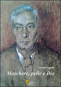 Maschere, pelle e Dio - Antonio Coppola - copertina