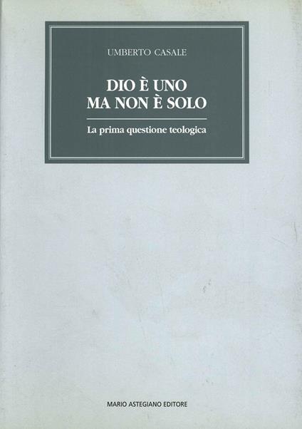 Dio è uno ma non è solo. La prima questione teologica - copertina
